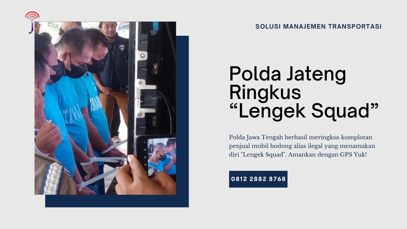 Polda Jateng, Lengek Squad, Mobil Bodong, Pencurian Mobil, GPS Tracker Surabaya Sidoarjo, Harga Jual GPS Tracker Jakarta Jabodektabek, Fleet Management System GPS Tracker