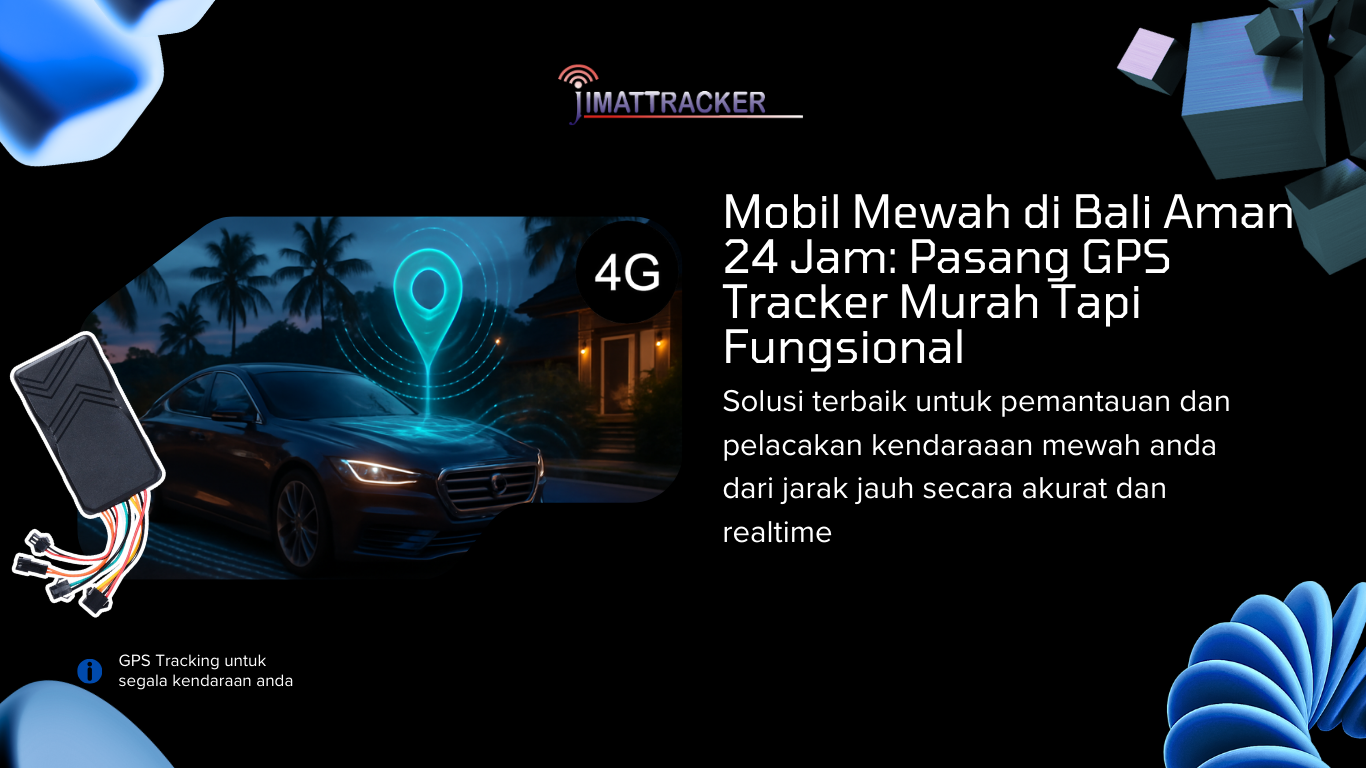 Mobil Mewah di Bali Aman 24 Jam Pasang GPS Tracker Murah Tapi Fungsional