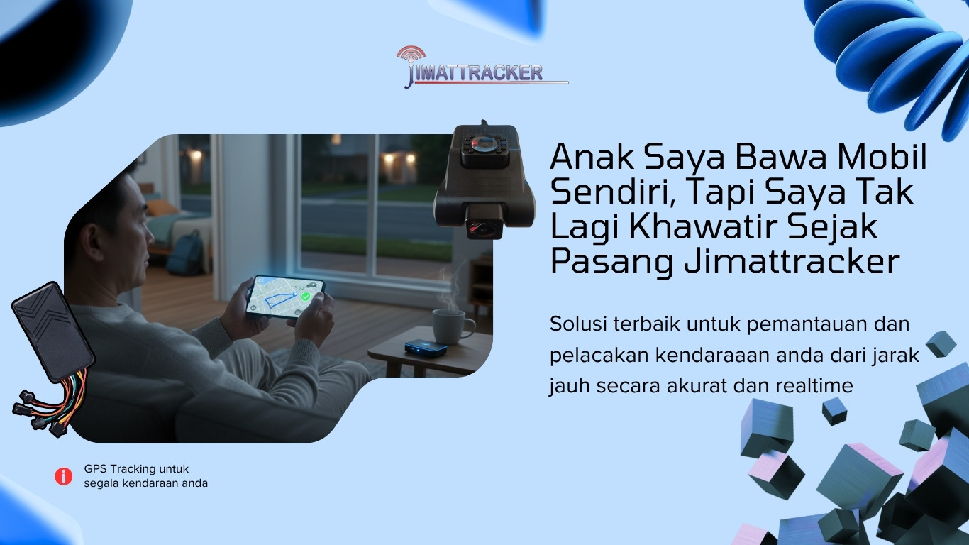 Anak Saya Bawa Mobil Sendiri, Tapi Saya Tak Lagi Khawatir Sejak Pasang Jimattracker