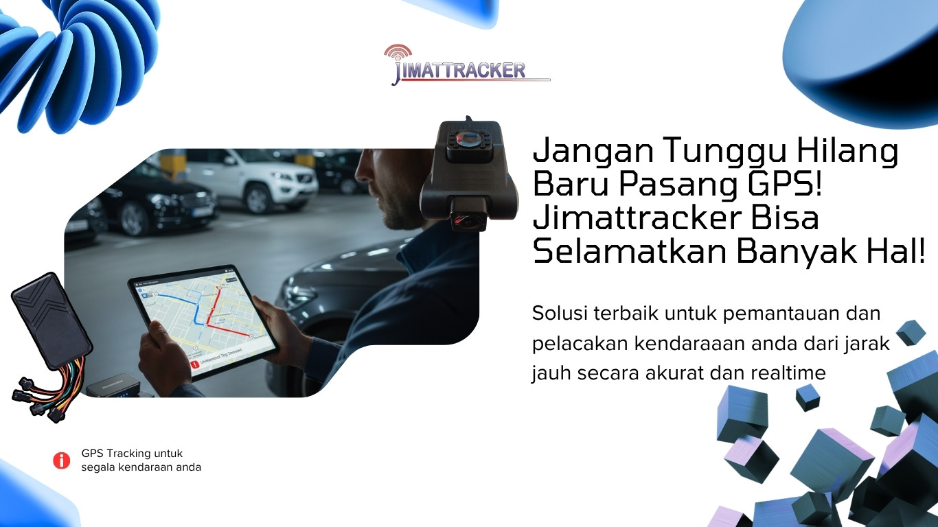 Jangan Tunggu Hilang Baru Pasang GPS! Jimattracker Bisa Selamatkan Banyak Hal!