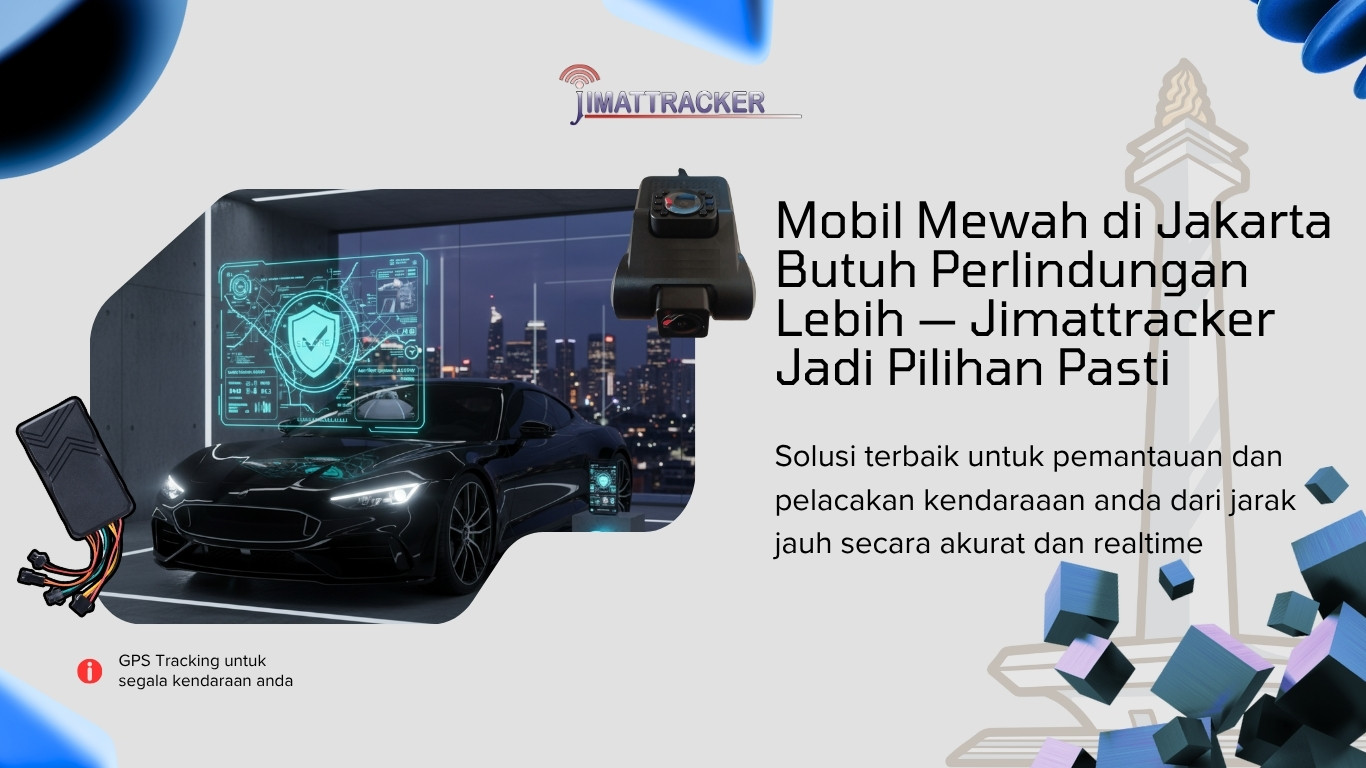Mobil Mewah di Jakarta Butuh Perlindungan Lebih — Jimattracker Jadi Pilihan Pasti