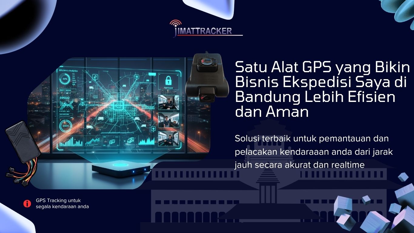 Satu Alat GPS yang Bikin Bisnis Ekspedisi Saya di Bandung Lebih Efisien dan Aman