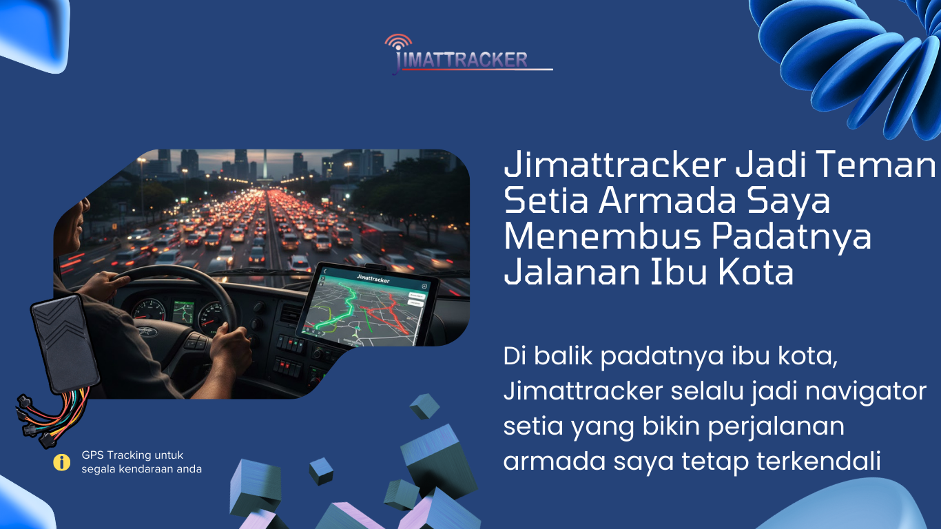 Jimattracker ; GPS Armada ; Monitoring Kendaraan ; Pelacakan Real-Time ; Manajemen Armada ; Tracking Kendaraan Jakarta ; Navigasi GPS ; Kontrol Armada ; Sistem Pelacakan Kendaraan ; GPS untuk Bisnis Transportasi