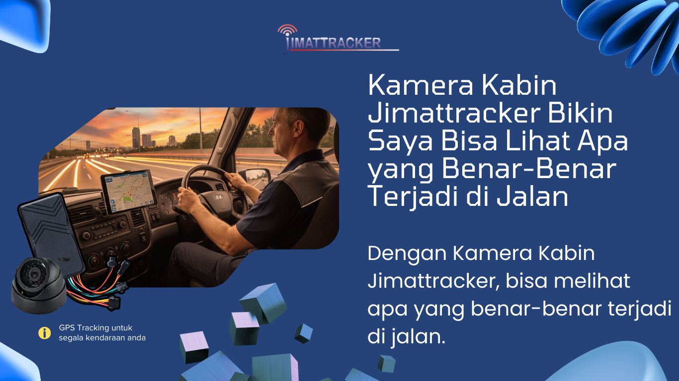 Kamera Kabin Jimattracker, Kamera Kabin Armada, Dashcam Fleet, Monitoring Kabin, Pemantauan Pengemudi, Rekaman Perjalanan, Bukti Perjalanan, Keamanan Armada, Kamera Kendaraan, Real-Time Cabin Monitoring, Driver Behavior Monitoring, Kamera Anti Insiden, Fleet Safety Camera, Smart Cabin Camera.
